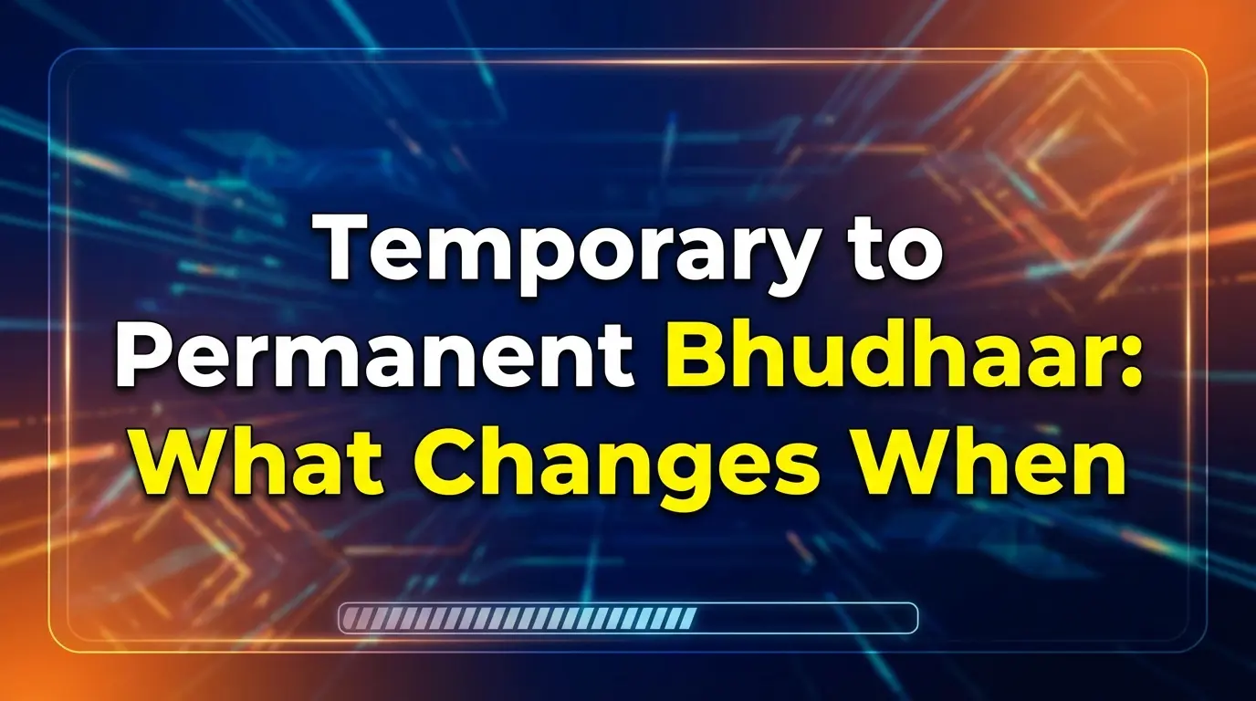 Temporary to Permanent Bhudhaar What Changes When